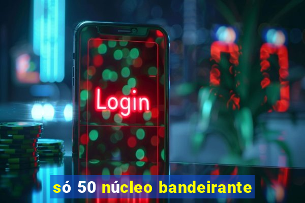 só 50 núcleo bandeirante